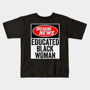 Breaking News Educated Black Woman Black History Month Gift Kids T-Shirt